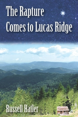 The Rapture comes to Lucas Ridge by Hatler, Russell