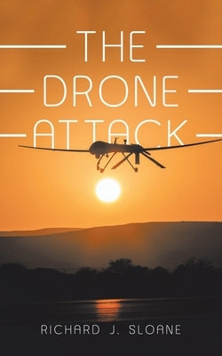 The Drone Attack by Sloane, Richard J.
