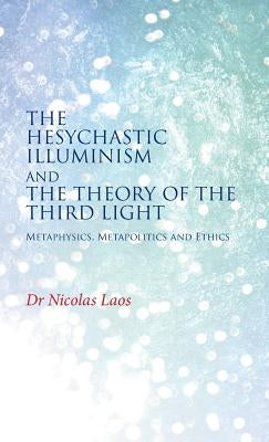 The Hesychastic Illuminism and the Theory of the Third Light by Laos, Nicolas