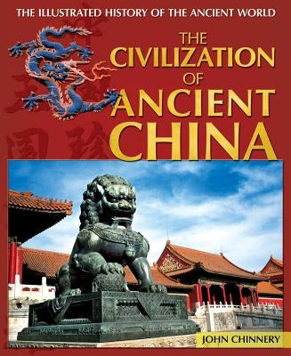The Civilization of Ancient China by Chinnery, John