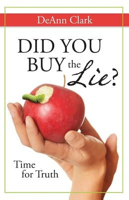 Did You Buy the Lie?: Time for Truth by Clark, Deann