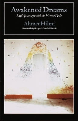 Awakened Dreams: Raji's Journeys with the Mirror Dede by Hilmi, Ahmet