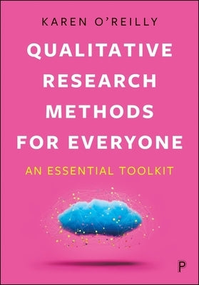 Qualitative Research Methods for Everyone: An Essential Toolkit by O'Reilly, Karen