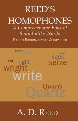 Reed's Homophones: A Comprehensive Book of Sound-alike Words by Reed, A. D.
