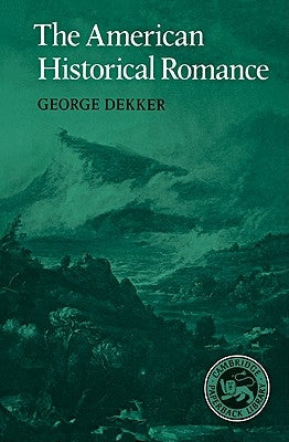 The American Historical Romance by Dekker, George