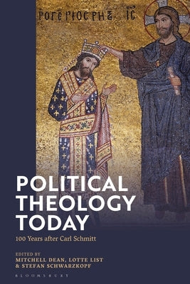 Political Theology Today: 100 Years After Carl Schmitt by Dean, Mitchell