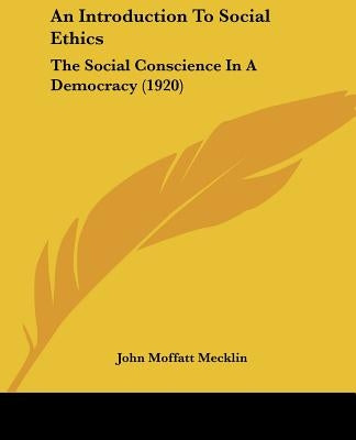 An Introduction To Social Ethics: The Social Conscience In A Democracy (1920) by Mecklin, John Moffatt