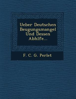 Ueber Deutschen Beugungsmangel Und Dessen Abh Lfe... by F. C. G. Perlet