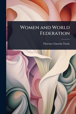 Women and World Federation by Tuttle, Florence Guertin