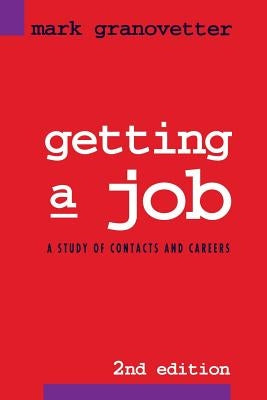 Getting a Job: A Study of Contacts and Careers by Granovetter, Mark