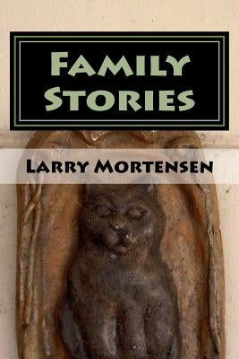 Family Stories by Mortensen, Larry