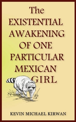 The Existential Awakening of One Particular Mexican Girl by Kirwan, Kevin Michael