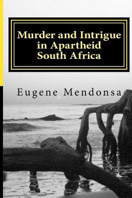 Murder and Intrigue in Apartheid South Africa by Mendonsa, Eugene L.