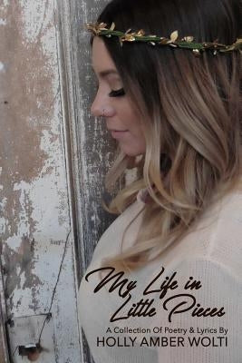 My Life in Little Pieces by Wolti, Holly Amber