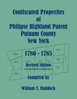 Confiscated Properties of Philipse Highland Patent, Putnam County, New York, 1780-1785, Revised Edition by Ruddock, William T.