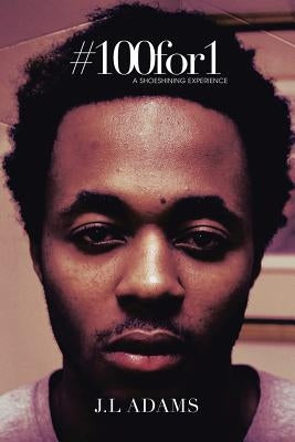 #100for1: A Shoeshining Experience by Adams, J. L.