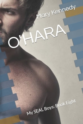 O'Hara: My SEAL Boys: Book Eight by Kennedy, Mary