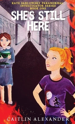 She's Still Here Paranormal Investigator Series Book One by Alexander, Caitlin