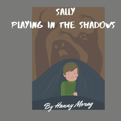 Sally Playing in the Shadows: Young boy kids book overcoming fear story, educational books for kids, illustrated bedtime stories, children's book to by Morag, Hanny