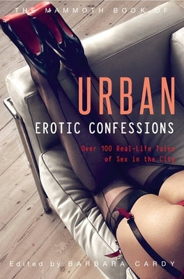 The Mammoth Book of Urban Erotic Confessions by Cardy, Barbara