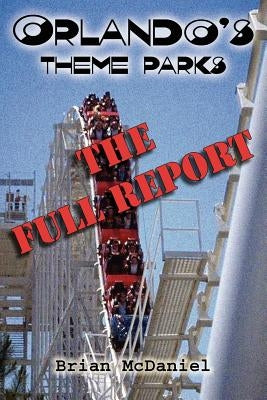 Orlando's Theme Parks: The Full Report by McDaniel, Brian