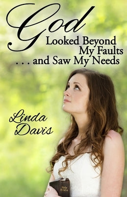God Looked Beyond My Faults and Saw My Needs by Davis, Linda