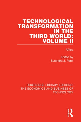 Technological Transformation in the Third World: Volume 2: Africa by Patel, Surendra J.