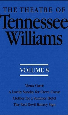 The Theatre of Tennessee Williams Volume 8: Vieux Carre/A Lovely Sunday for Creve Coeur/Clothes for a Summer Hotel/The Red Devil Battery Sign by Williams, Tennessee