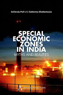 Special Economic Zones in India: Myths and Realities by Amitendu, Palit
