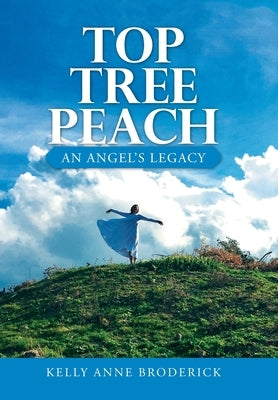 Top Tree Peach: An Angel's Legacy by Broderick, Kelly Anne