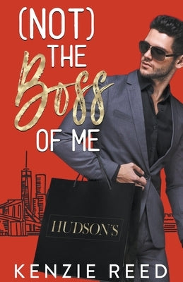 (Not) The Boss Of Me by Reed, Kenzie