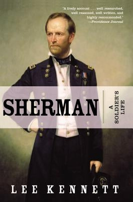 Sherman: A Soldier's Life by Kennett, Lee B.