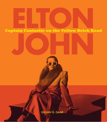 Elton John: Captain Fantastic on the Yellow Brick Road by Gaar, Gillian G.