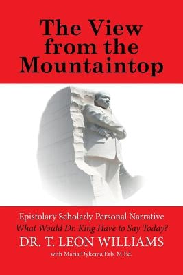 The View from the Mountaintop: What Would Dr. King Have to Say Today? by Williams, T. Leon