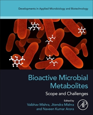 Bioactive Microbial Metabolites: Scope and Challenges by Mishra, Vaibhav