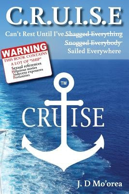 C.R.U.I.S.E: Can't Rest Until I've Sailed Everywhere by Mo'orea, Jd