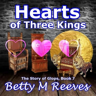 Hearts of Three Kings: The Story of Glops, Book 7 by Reeves, Betty M.
