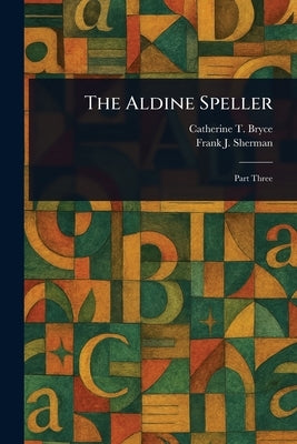 The Aldine Speller by Bryce, Catherine T. (Catherine Turner)