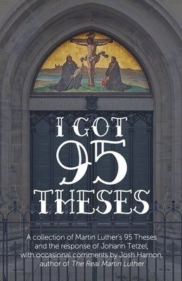 I Got 95 Theses: Let's Debate Each One by Hamon, Josh