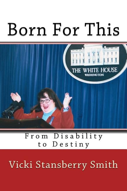 Born For This: From Disability to Destiny by Smith, Vicki Stansberry