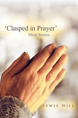 'Clasped in Prayer': Short Stories by Hill, Lewis