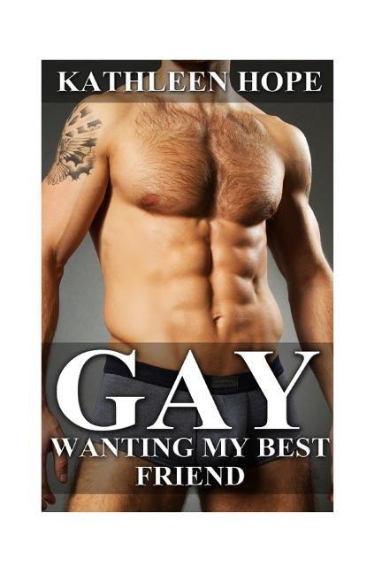 Gay: Wanting My Best Friend by Hope, Kathleen