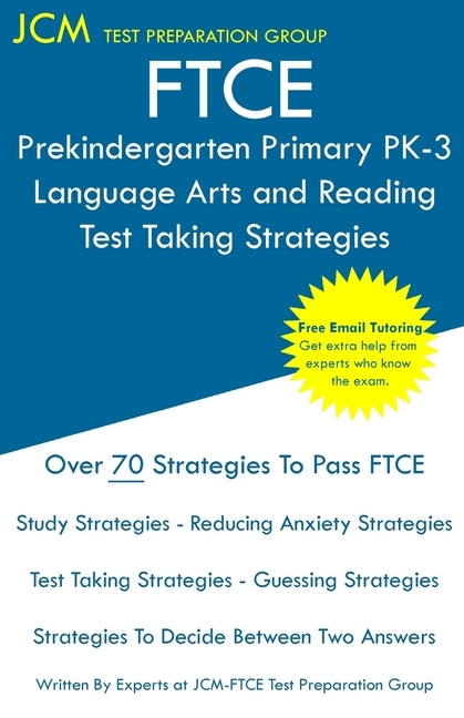 FTCE Prekindergarten Primary PK-3 Language Arts and Reading - Test Taking Strategies: FTCE 532 Exam - Free Online Tutoring - New 2020 Edition - The la by Test Preparation Group, Jcm-Ftce