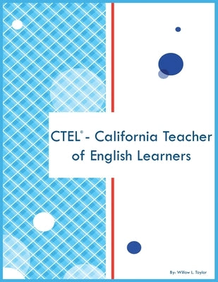 CTEL - California Teacher of English Learners by Taylor, Willow L.