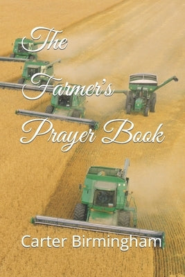 The Farmer's Prayer Book by Birmingham, Carter