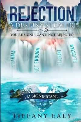 Rejection: A Destiny Stealer by Ealy, Tiffany