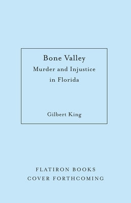 Bone Valley: Murder and Injustice in Florida by King, Gilbert