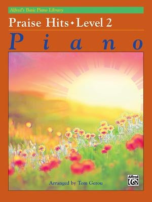 Alfred's Basic Piano Library Praise Hits, Bk 2 by Gerou, Tom