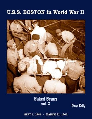 U.S.S. Boston in World War II: Baked Beans Vol. 2 by Kelly, Steve