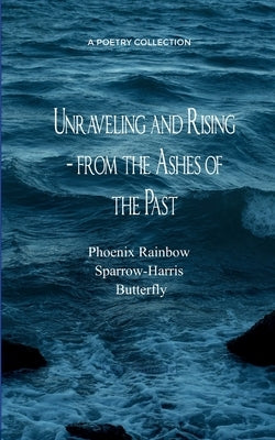 Unraveling and Rising -from the Ashes of the Past by Phoenix Rainbow Butterfly